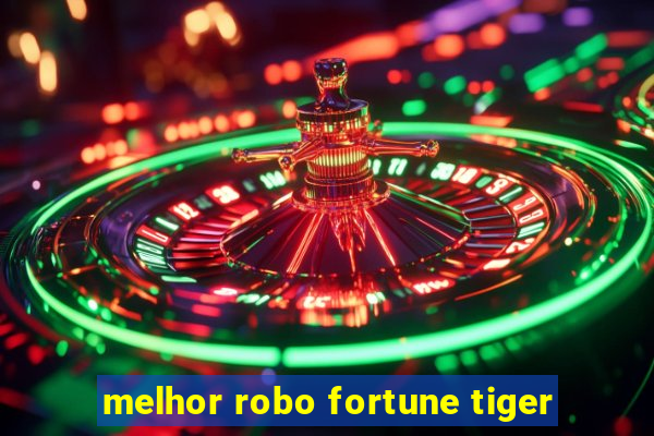 melhor robo fortune tiger